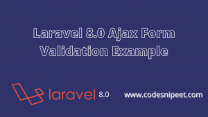 Read more about the article Laravel 8.0 Ajax Form Validation Example